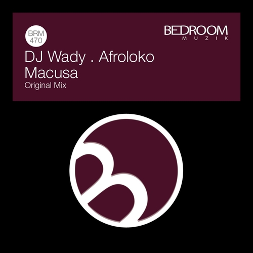 DJ Wady & Afroloko - Macusa [BRM470]